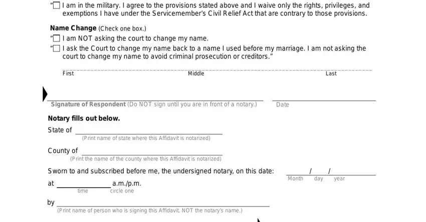 waiver svc divorce I am not in the military I am in, Name Change Check one box, I am NOT asking the court to, First, Middle, Last, Signature of Respondent Do NOT, Date, Notary fills out below, State of, County of, Print name of state where this, Print the name of the county where, Sworn to and subscribed before me, and time blanks to fill