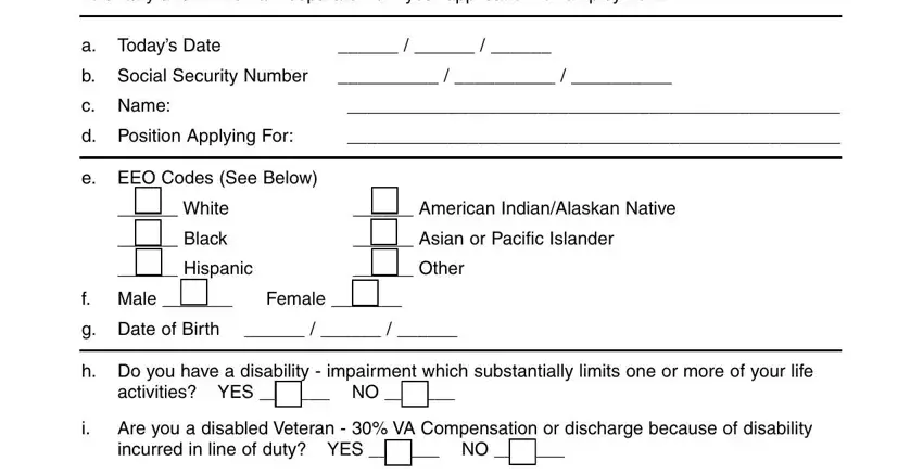 weiser security services forms The following statistical, a Todays Date, b Social Security Number, c Name, d Position Applying For, e EEO Codes See Below, White, Black, American IndianAlaskan Native, Asian or Pacific Islander, Hispanic, Other, f Male  Female, g Date of Birth, and h Do you have a disability blanks to complete