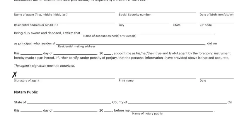 wells fargo mortgage power of attorney form Nameofagentfirstmiddleinitiallast, SocialSecuritynumber, Dateofbirthmmddyy, ResidentialaddressorAPOFPO, BeingdulyswornanddeposedIaffirmthat, asprincipalwhoresidesat, Residentialmailingaddress, Nameofaccountownersortrustees, City, State, ZIPcode, didon, dayof, Theagentssignaturemustbenotarized, and Signatureofagent fields to insert