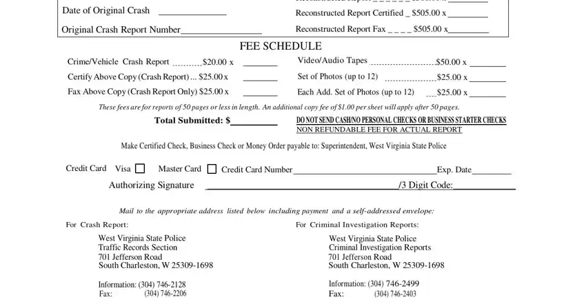 West Virginia Police Report Date of Original Crash, Reconstructed Report        x, Reconstructed Report Certified   x, Original Crash Report Number, Reconstructed Report Fax      x, FEE SCHEDULE, CrimeVehicle Crash Report, VideoAudio Tapes, Certify Above Copy Crash Report   x, Set of Photos up to, Fax Above Copy Crash Report Only  x, Each Add Set of Photos up to, These fees are for reports of, Total Submitted, and DO NOT SEND CASHNO PERSONAL CHECKS blanks to fill out