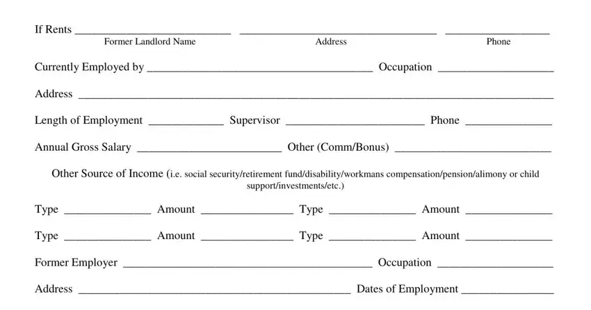 winn application online If Rents, Former Landlord Name, Address, Phone, Currently Employed by  Occupation, Address, Length of Employment  Supervisor, Annual Gross Salary  Other, Other Source of Income ie social, Type  Amount  Type  Amount, Type  Amount  Type  Amount, Former Employer  Occupation, and Address  Dates of Employment fields to fill out