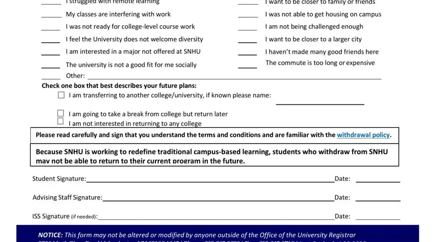 snhu withdrawal I struggled with remote learning, I want to be closer to family or, My classes are interfering with, I was not able to get housing on, I was not ready for collegelevel, I am not being challenged enough, I feel the University does not, I want to be closer to a larger, I am interested in a major not, The university is not a good fit, Other, I havent made many good friends, The commute is too long or, Check one box that best describes, and I am transferring to another blanks to fill out