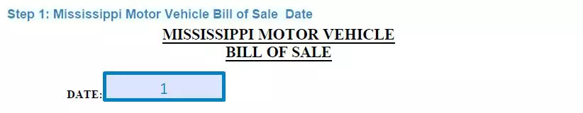 Step 1 to filling out a mississippi motor vehicle bill of sale date